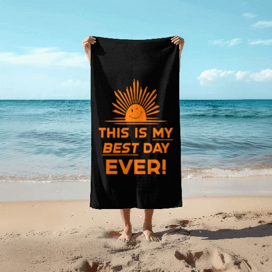 This Is My Best Day EVER DESIGN Beach Towels
