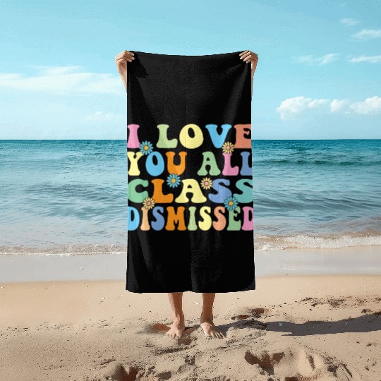 Retro I Love You All Class Dismissed Groovy Beach Towels