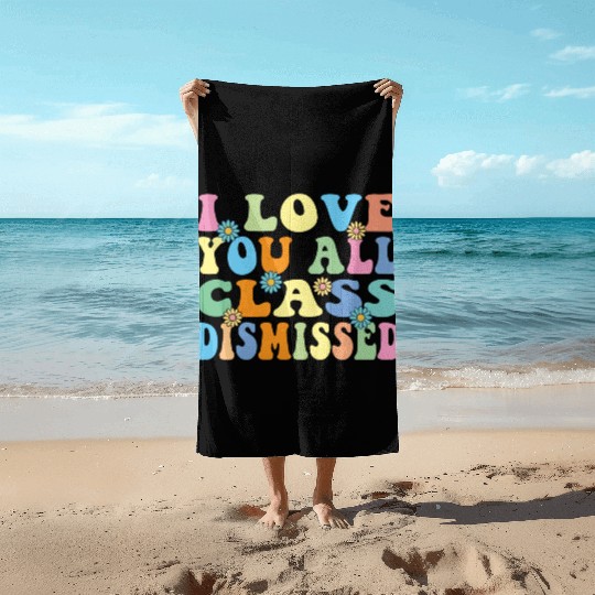 Retro I Love You All Class Dismissed Groovy Beach Towels