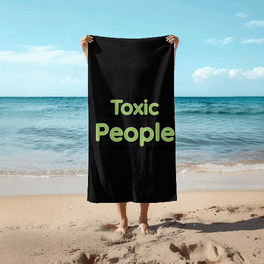 Toxic people Beach Towels