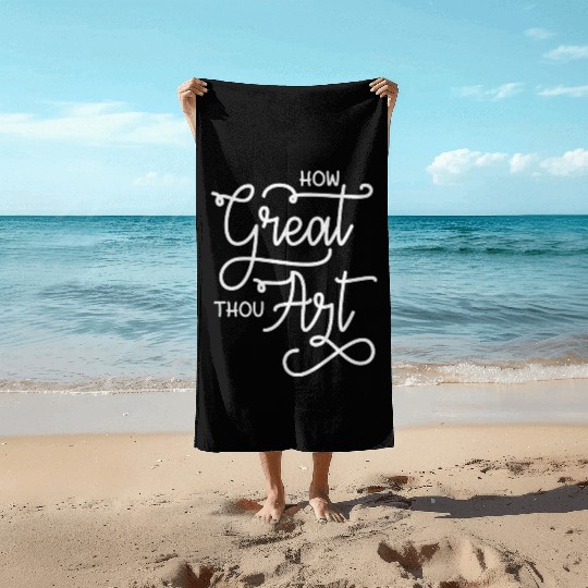 How Great Thou Art Bible Quote Beach Towels