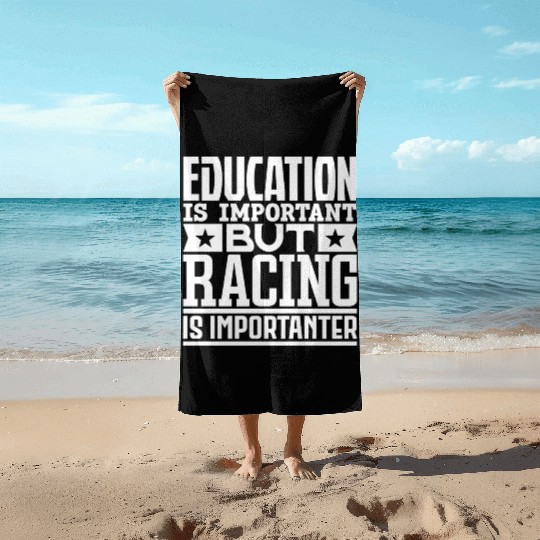 Education Is Important But Racing Is Importanter Beach Towels