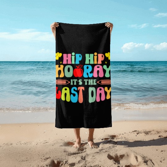 Hip Hip Hooray Its The Last Day Of School Teacher Beach Towels