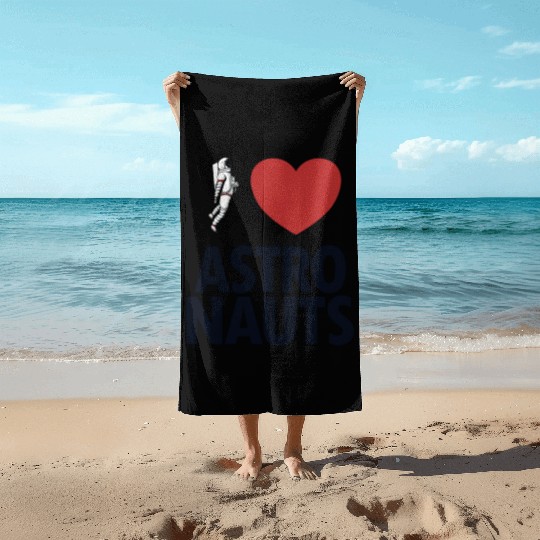 I Love Astronauts Spacecraft Cosmonaut Astronaut Beach Towels