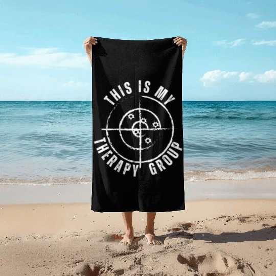 This Is My Group Therapy Gun Range Target Shooting Beach Towels