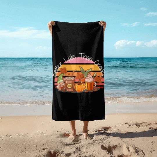 Better Late Better Late Than Cranky Fall Autumn Beach Towels