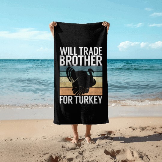 Thanksgiving Will Trade Brother For Turkey Food Beach Towels