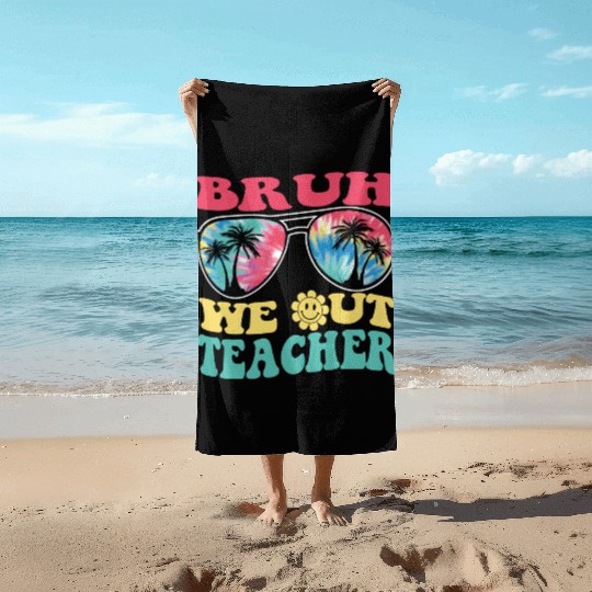 Bruh We Out Teachers End Of School Year Teacher Beach Towels