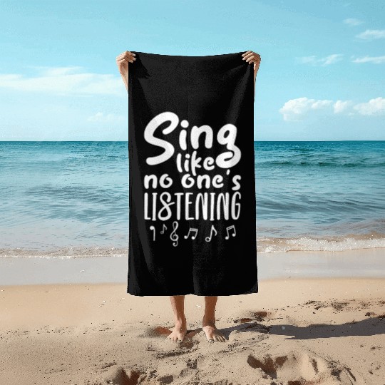 Sing Like No One's Listening Beach Towels