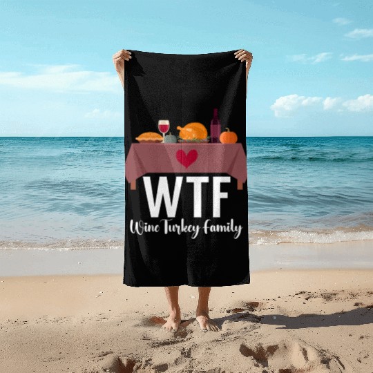 Thanksgiving WTF Wine Turkey Family Fall Harvest Beach Towels