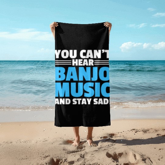 You Can't Hear Banjo Music And Stay Sad Beach Towels