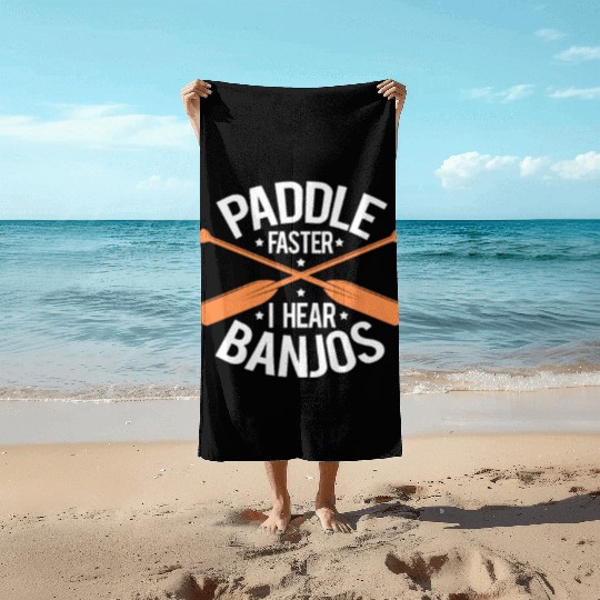 Paddle Faster I Hear Banjos Beach Towels