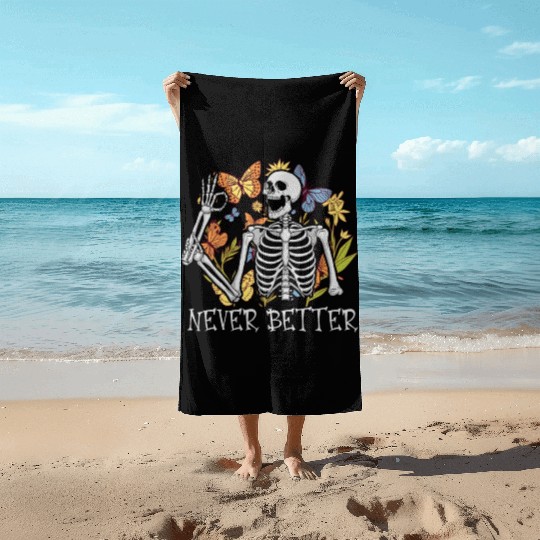 Never Better Skeleton Funny Skeleton Halloween Beach Towels