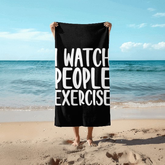 I Watch People Exercise 4 Beach Towels