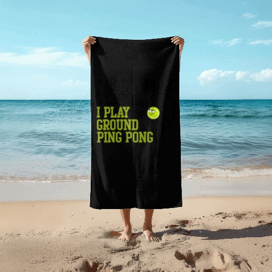 I Don't Play Tennis I Play Ground Ping Pong Beach Towels