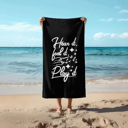Music teacher, hear it, feel it, play it Beach Towels