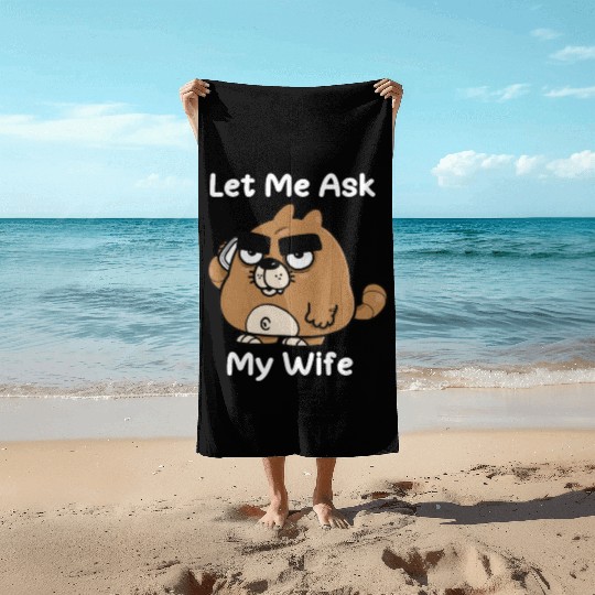 Let Me Ask My Wife Beach Towels