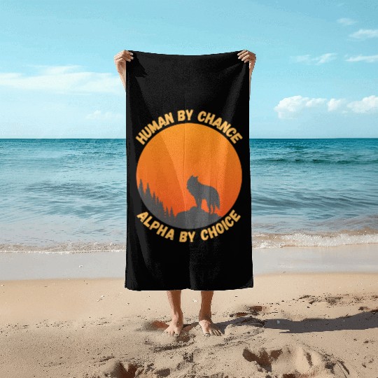 Human By Chance Alpha By Choice Alpha Wolf Beach Towels