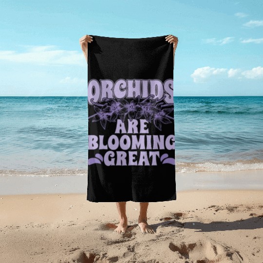 Orchids Are Blooming Great Orchid Grower Botanical Beach Towels