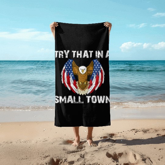Try That In A Small Town American Flag Eagle Beach Towels