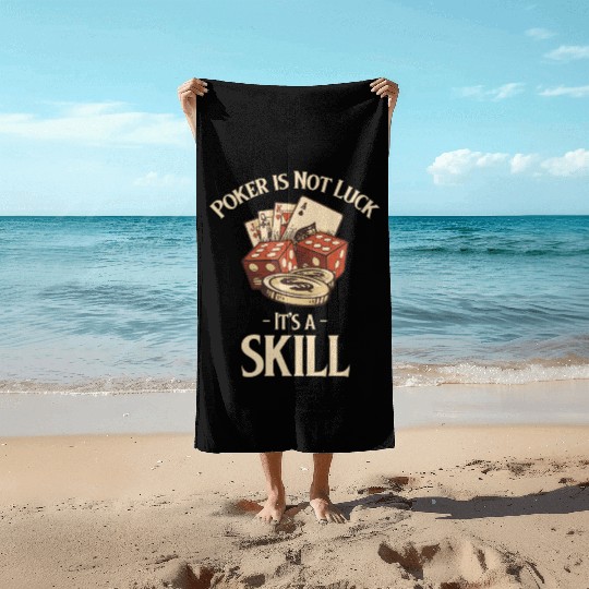 Poker Is Not Luck It's A Skill Holdem Blackjack Beach Towels