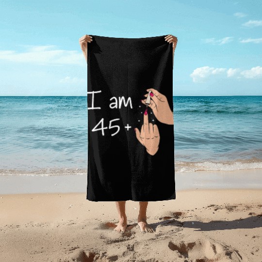 I Am 45 + 1 Middle Finger Beach Towels I Am 45 Plus,