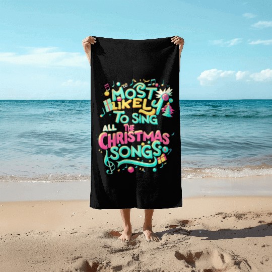 Xmas Most Likely To Sing All The Christmas Songs Beach Towels