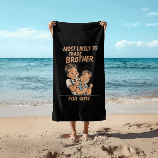 Christmas Most Likely To Trade Brother For Gifts Beach Towels