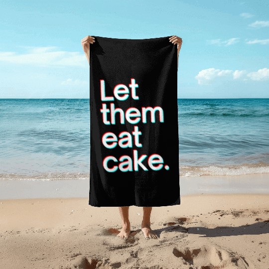 Let them eat cake Beach Towels
