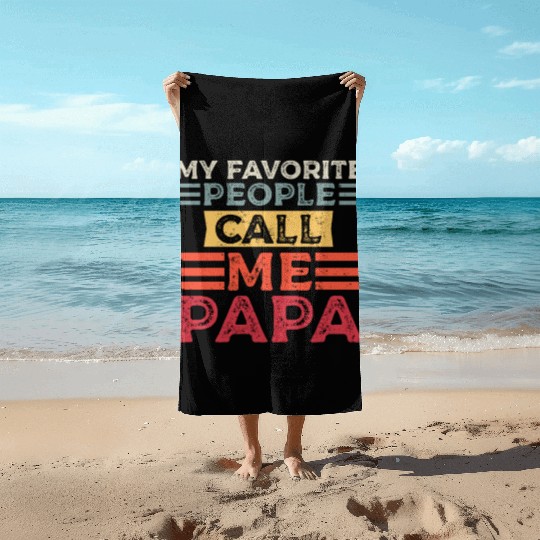 My Favorite People Call Me Papa Funny Dad Beach Towels
