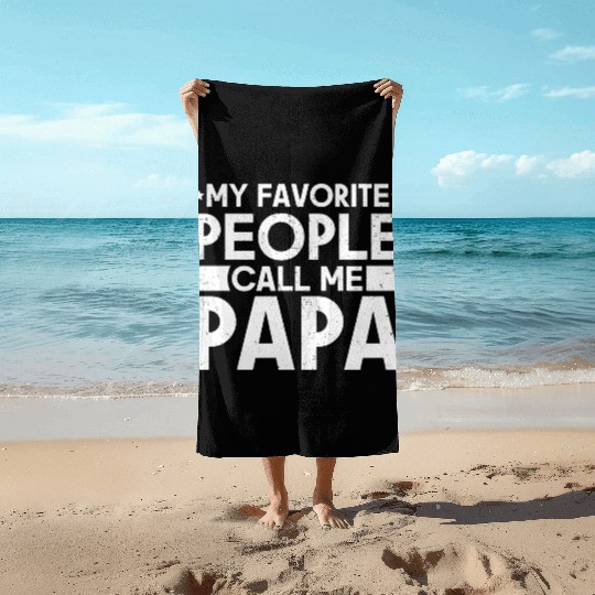 My Favorite People Call Me Papa Funny Dad Beach Towels