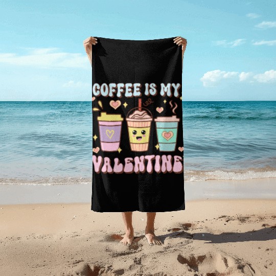 Coffee Is My Valentine Beach Towels - Caffeine Lover's