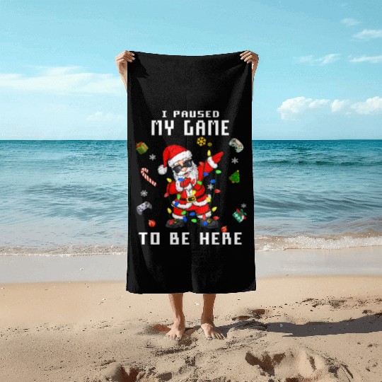 Gamer Video Game I Paused My Game to Be Here Santa Beach Towels