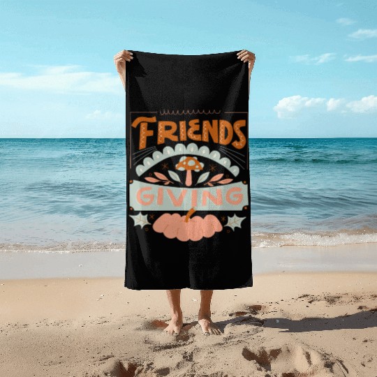 FRIENDS GIVING Beach Towels