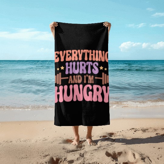 Everything Hurts and I'm Hungry Beach Towels