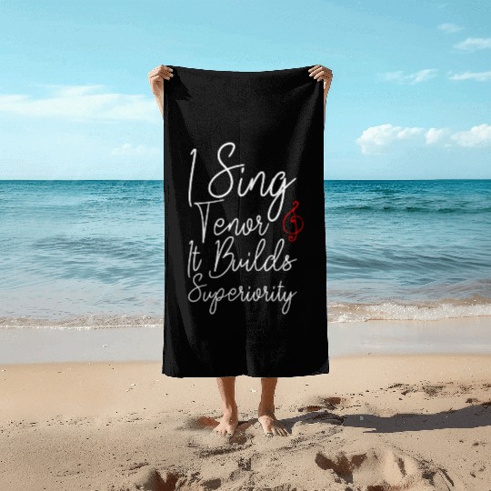 I Sing Tenor, It Builds Superiority 2 Beach Towels