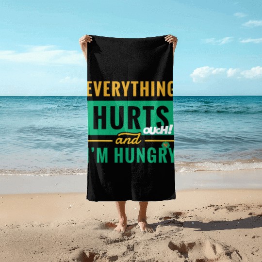 Everything Hurts And I Am Hungry Funny Gym Fitness Beach Towels