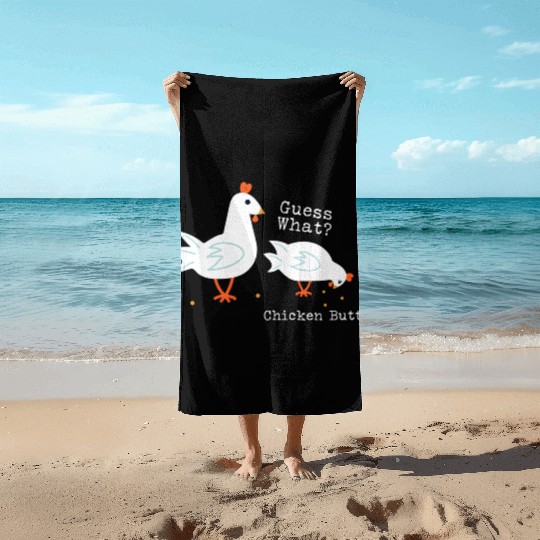 Guess What Chicken Butt Beach Towels