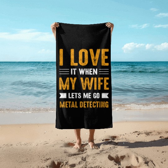 Metal detector i love it when my wife Beach Towels