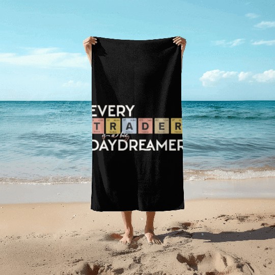 Every Trader is a Big Daydreamer Beach Towels
