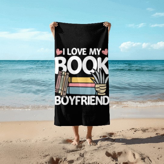 Reading I Love My Book Boyfriend Beach Towels