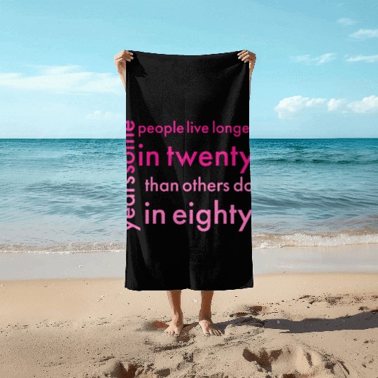 doctor who quotes ,some people live longer in twen Beach Towels