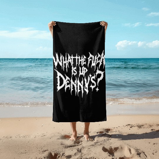 WTF Is Up Dennys Beach Towels