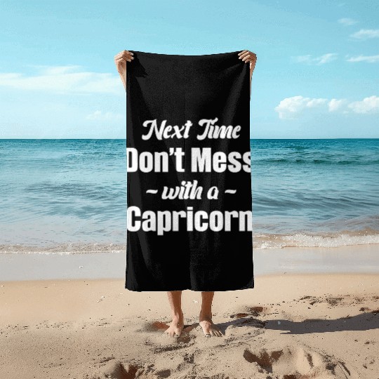Next Time Don't Mess With A Capricorn Funny Beach Towels