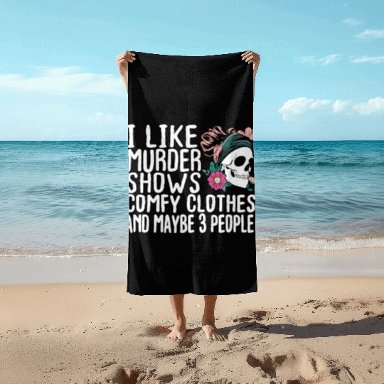 Funny I like murder shows comfy clothes and maybe Beach Towels