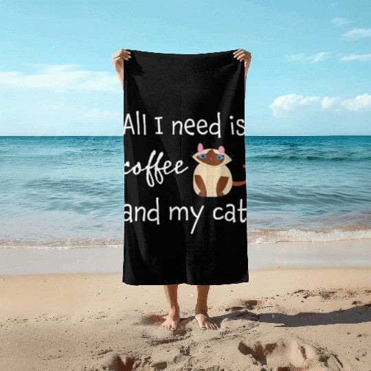 All I need is coffe and my cat Meow Beach Towels