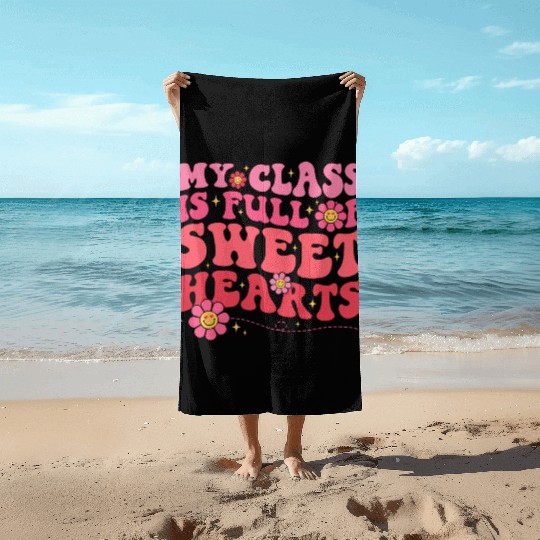 My Class Is Full Of Sweethearts Teacher Valentine Beach Towels