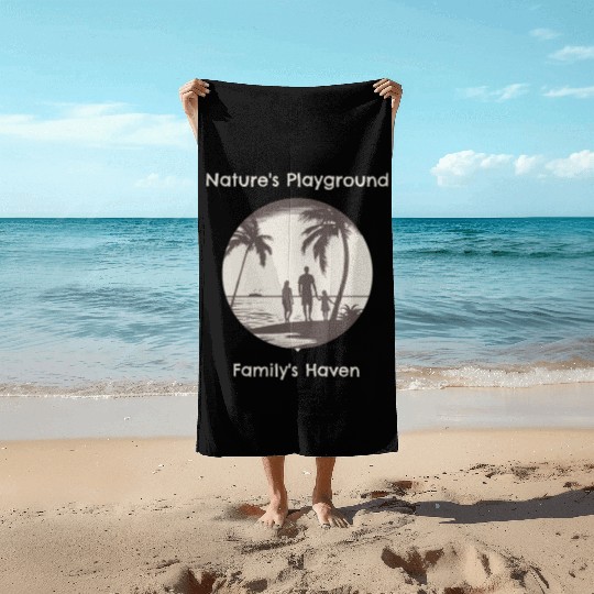NATURES PLAYGROUND FAMILYS HAVEN Beach Towels