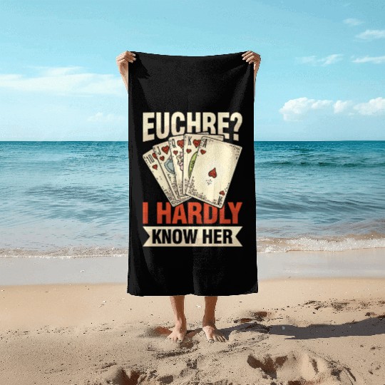 Euchre I Hardly Know Her for Euchre Player Beach Towels