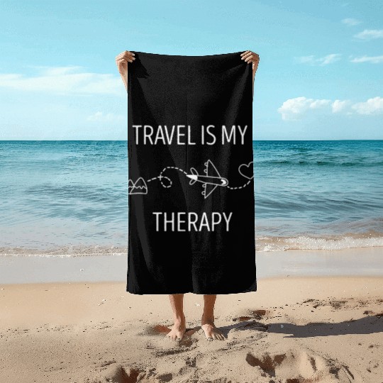 Travel Is My Therapy Beach Towels